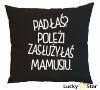 Poduszka Padłaś? Poleż zasłużyłaś mamusiu
